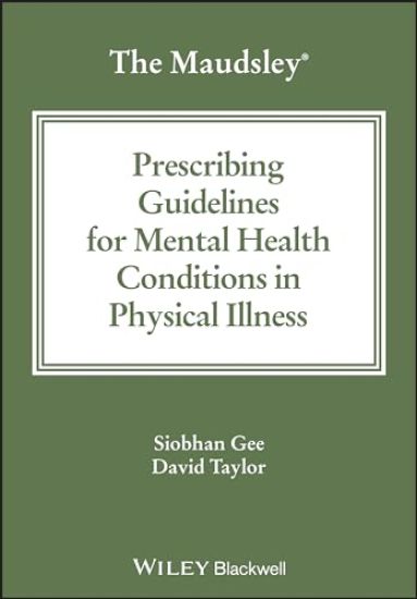 Maudsley Prescribing Guidelines for Mental Health Conditions in Physical Illness