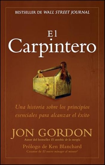 El Carpintero: Una Historia Sobre Los Principios Esenciales Para Alcanzar El Exito