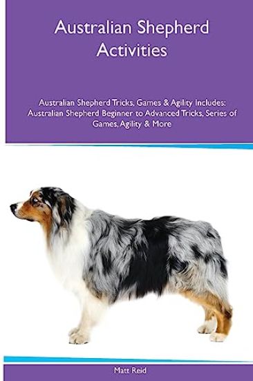 Australian Shepherd Activities Australian Shepherd Tricks, Games & Agility. Includes
