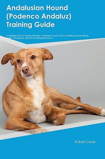 Andalusian Hound (Podenco Andaluz) Training Guide Andalusian Hound Training Includes