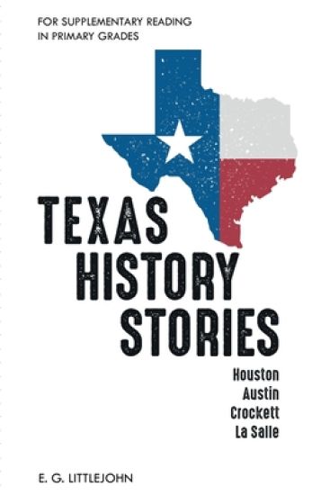 Texas History Stories; Houston, Austin, Crockett, La Salle