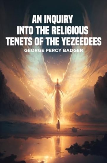 An Inquiry into the Religious Tenets of the Yezeedees
