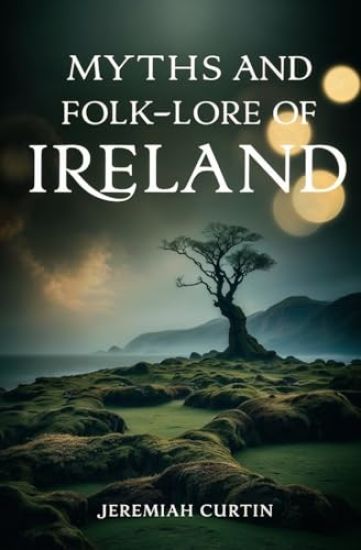 Myths and Folk-lore of Ireland