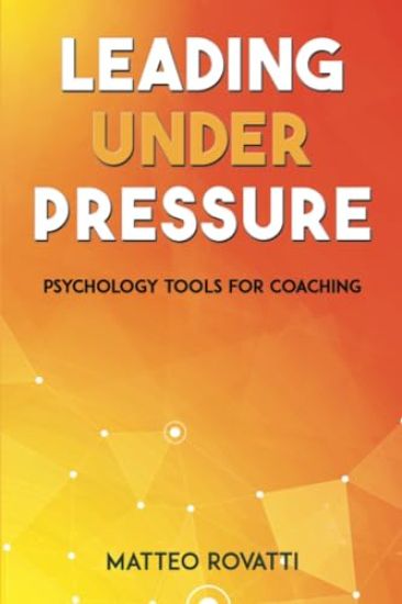 Leading Under Pressure - Psychology Tools for Coaching