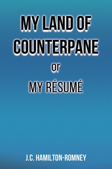 My Land of Counterpane or My Resume