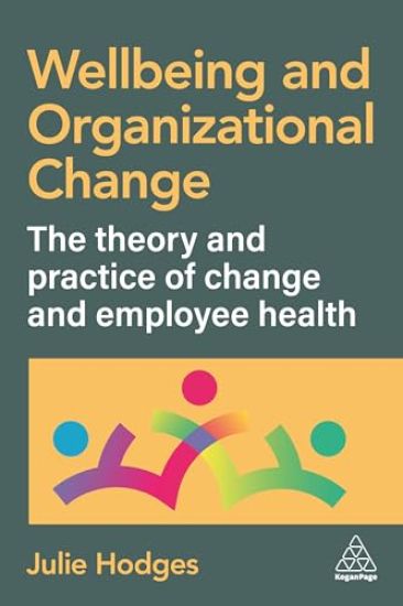 Wellbeing and Organizational Change: The Theory and Practice of Change and Employee Health