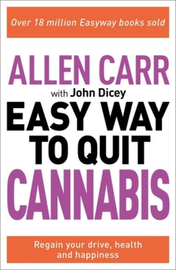 Allen Carr: The Easy Way to Quit Cannabis: Regain Your Drive, Health, and Happiness