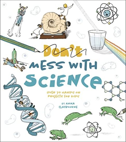 Mess with Science: Over 70 Hands-On Projects for Kids