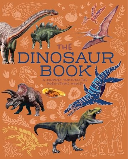The Dinosaur Book: A Journey Through the Prehistoic World