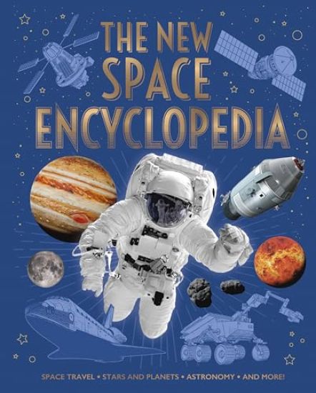 The New Space Encyclopedia: Space Travel, Stars and Planets, Astronomy, and More!