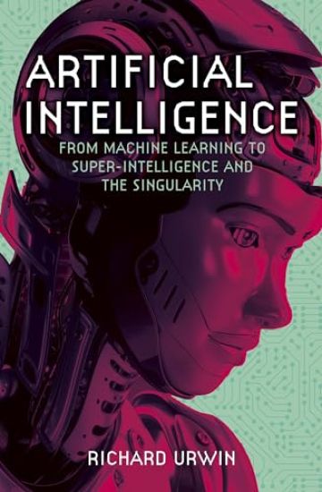 Artificial Intelligence: From Machine Learning to Super-Intelligence and the Singularity