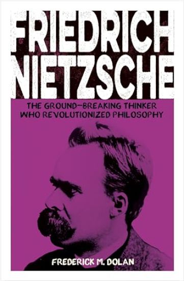 Friedrich Nietzsche: The Ground-Breaking Thinker Who Revolutionized Philosophy