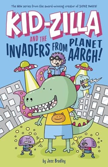 Kid-Zilla and the Invaders from Planet Aargh!: The New Series from the Award-Winning Creator of Super Dweeb