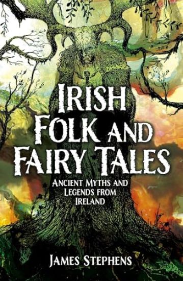 Irish Folk and Fairy Tales: Ancient Myths and Legends from Ireland
