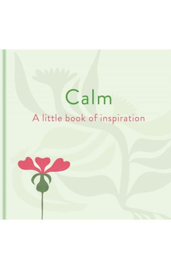 Calm: A Little Book of Inspiration