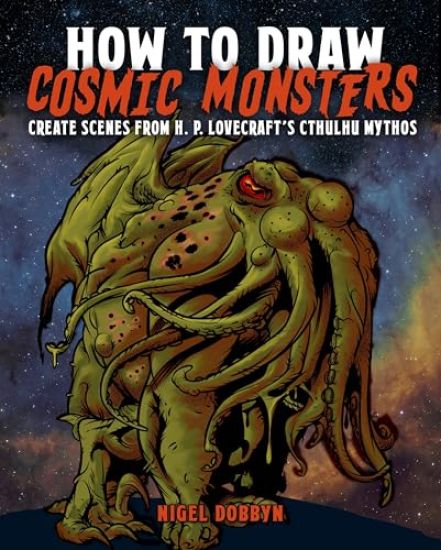 How to Draw Cosmic Monsters: Create Scenes from H. P. Lovecraft's Cthulhu Mythos