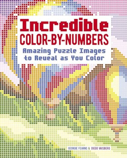 Incredible Color-By-Numbers: Over 65 Amazing Puzzles Images to Reveal as You Color