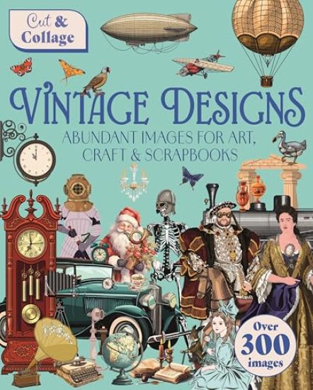 Cut & Collage Vintage Designs: Over 300 Images for Art, Craft & Scrapbooks
