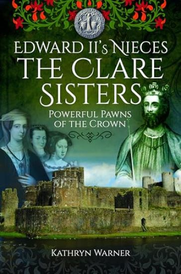 Edward II's Nieces: The Clare Sisters