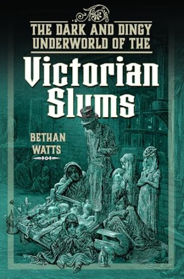 The Dark and Dingy Underworld of the Victorian Slums