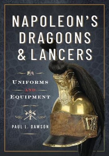 Napoleon’s Dragoons and Lancers