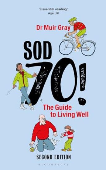 Sod Seventy!: The Guide to Living Well