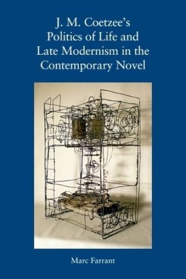 J. M. Coetzee's Politics of Life and Late Modernism in the Contemporary Novel