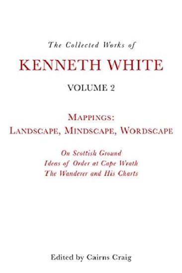 The Collected Works of Kenneth White, Volume 2