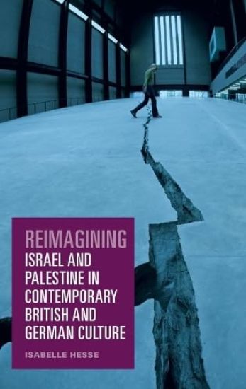Reimagining Israel and Palestine in Contemporary British and German Culture