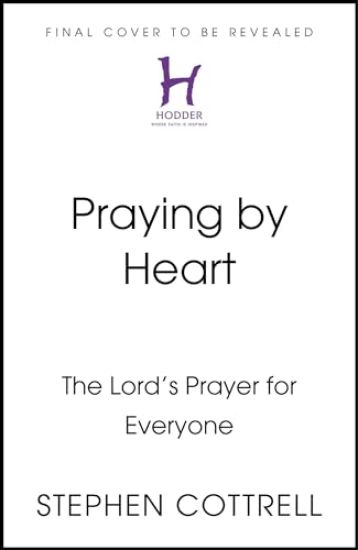 Praying by Heart: The Lord's Prayer for Everyone