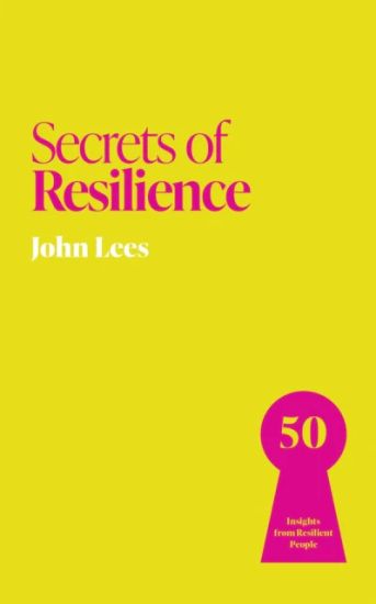 Secrets of Resilience: 50 Insights from Resilient People