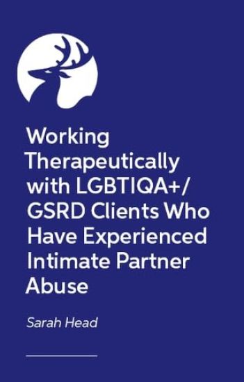 Working therapeutically with LGBTIQA+/GSRD clients who have experienced intimate partner abuse