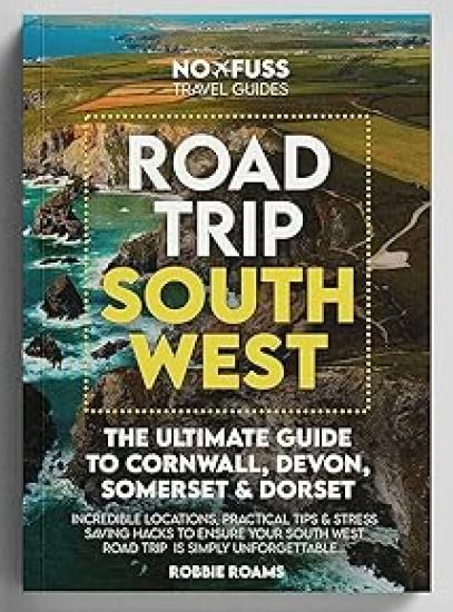 Road Trip South West  – The Ultimate Cornwall Devon Somerset & Dorset Guidebook