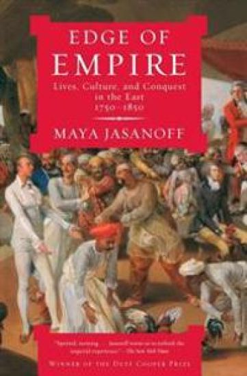 Edge of Empire: Lives, Culture, and Conquest in the East, 1750-1850