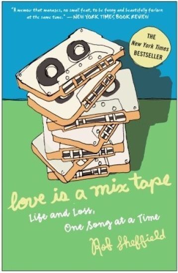 Love Is a Mix Tape: Life and Loss, One Song at a Time
