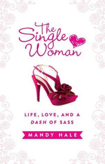 The Single Woman–Life, Love, and a Dash of Sass