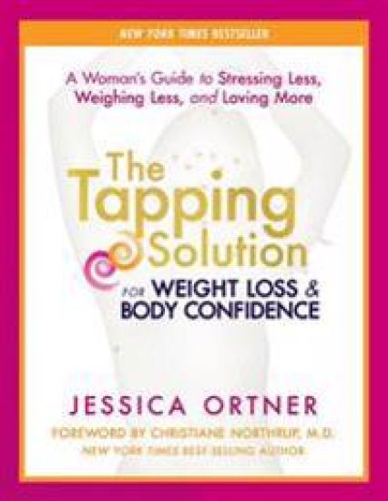 The Tapping Solution for Weight Loss & Body Confidence: A Woman's Guide to Stressing Less, Weighing Less, and Loving More