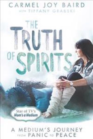 The Truth of Spirits: A Medium's Journey from Panic to Peace