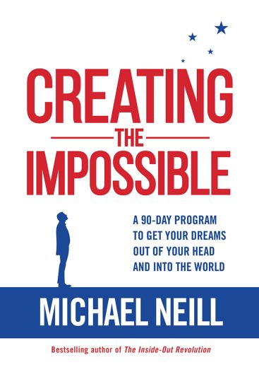 Creating the Impossible: A 90-Day Program to Get Your Dreams Out of Your Head and Into the World