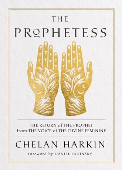 The Prophetess: The Return of the Prophet from the Voice of the Divine Feminine