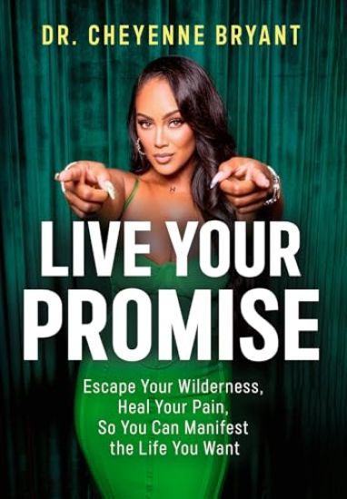 Live Your Promise: Escape Your Wilderness and Heal Your Pain So You Can Manifest the Life You Want