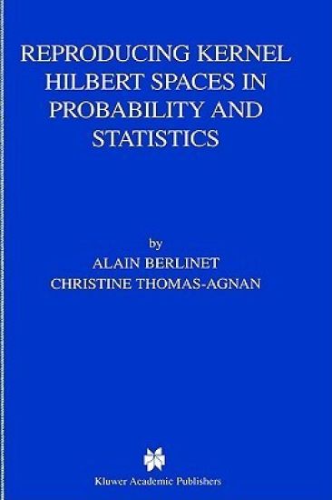 Reproducing Kernel Hilbert Spaces in Probability and Statistics