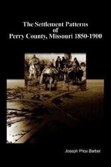 The Settlement Patterns of Perry County, Missouri 1850-1900