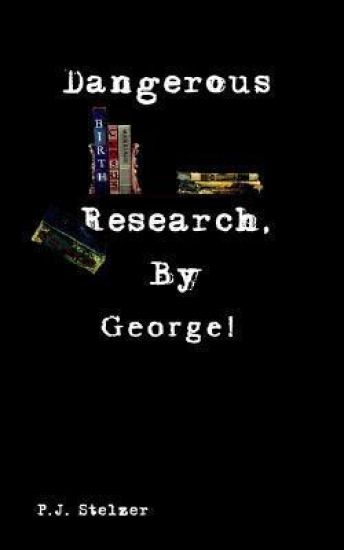 Dangerous Research, by George!