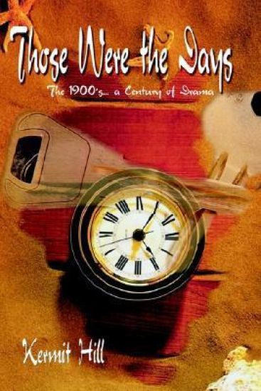 Those Were the Days: the 1900's. . .a Century of Drama