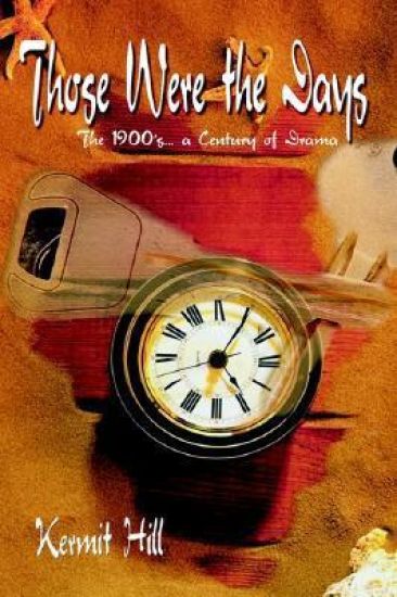 Those Were the Days: the 1900's. . .a Century of Drama