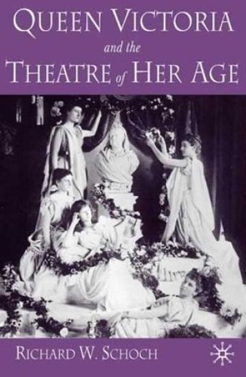 Queen Victoria and the Theatre of Her Age