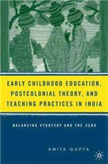 Early Childhood Education, Postcolonial Theory, and Teaching Practices in India