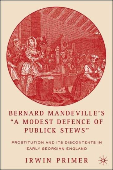 Bernard Mandeville’s “A Modest Defence of Publick Stews”