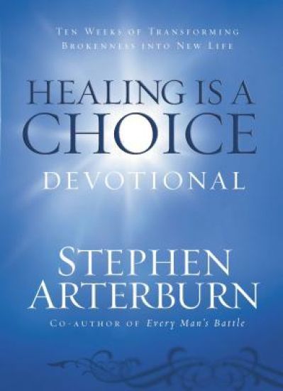 Healing Is a Choice Devotional: 10 Weeks of Transforming Brokenness Into New Life